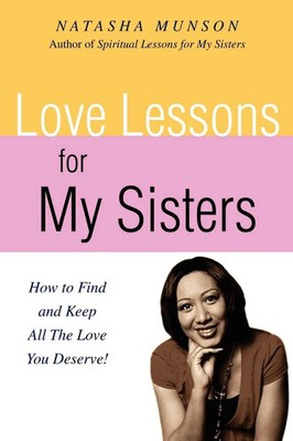 Love Lessons for My Sisters How to Find and Keep All the Love You Deserve! Buch