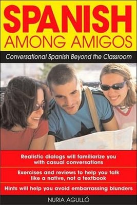 Spanish among Amigos : Conversational Spanish Beyond the Classroo