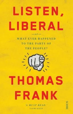Listen, Liberal, or, What Ever Happened to the Party of the Peopl