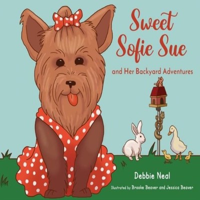 Sweet Sofie Sue And Her Backyard Adventures Debbie Neal Paperback