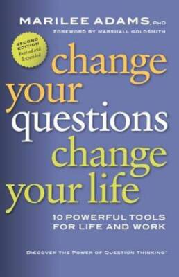 Change Your Questions, Change Your Life: 10 Powerful Tools for Life and W - GOOD