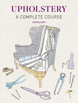 Upholstery A Complete Course - New Edition by David James (Paperback Book)