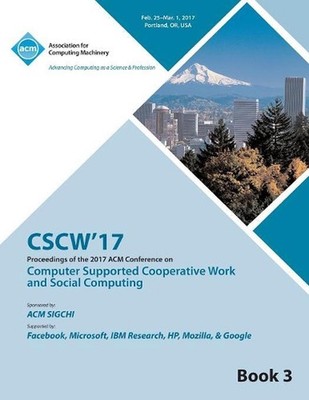 CSCW 17 Computer Supported Cooperative Work and Social Computing Vol 3 by Cscw 1