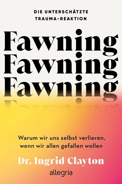 Ingrid Clayton | Fawning - Die UnterschäTzte Trauma-Reaktion | Taschenbuch-image