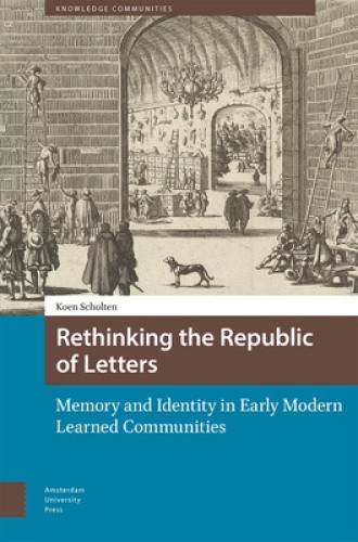 Rethinking the Republic of Letters: Memory and Identity in Early Modern ...