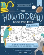 The How to Draw Book for Kids, Adventure Edition: A Fun and Easy Step-by-Step Gu