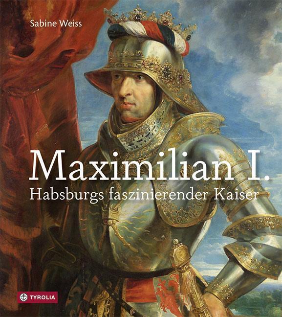 Thumbnail - Maximilian I. | Habsburgs Faszinierender Kaiser | Sabine Weiss |