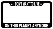 I Don't Want To Live On This Planet Anymore Black METAL License Frame Futurama