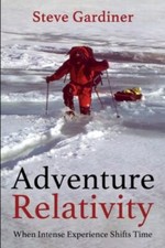 Adventure Relativity: When Intense Experience Shifts Time by Gardiner, Steve,...