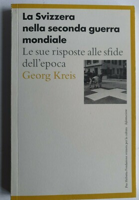 Die Schweiz im Zweiten Weltkrieg - George Kreis - Pro Helvetia - 2000