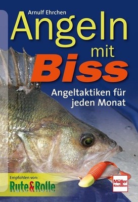 Angeln mit Biss: Angeltaktiken für jeden Monat Ehrchen, Arnulf:
