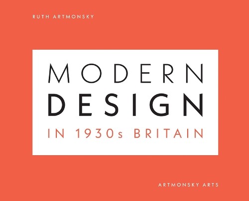 Modern Design in 1930s Britain by Ruth Artmonsky - 9781738501632