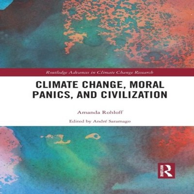 Climate Change Moral Panics and Civilization Amanda Rohloff Paper