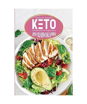Keto Cookbook for Beginners: 1000 Low Carb, Easy & Simple Basic Ketogenic Diet R