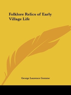 FOLKLORE RELICS OF EARLY VILLAGE LIFE By George Laurence Gomme **BRAND NEW**