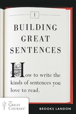 Building Great Sentences: How to Write the Kinds of Sentences You Love to Re...