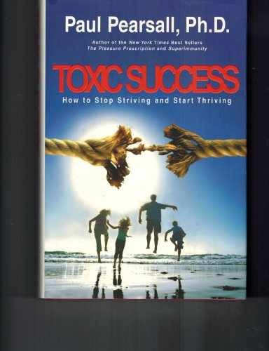 Toxic Success: How to Stop Striving - Hardcover, by Pearsall Paul - Very Good u