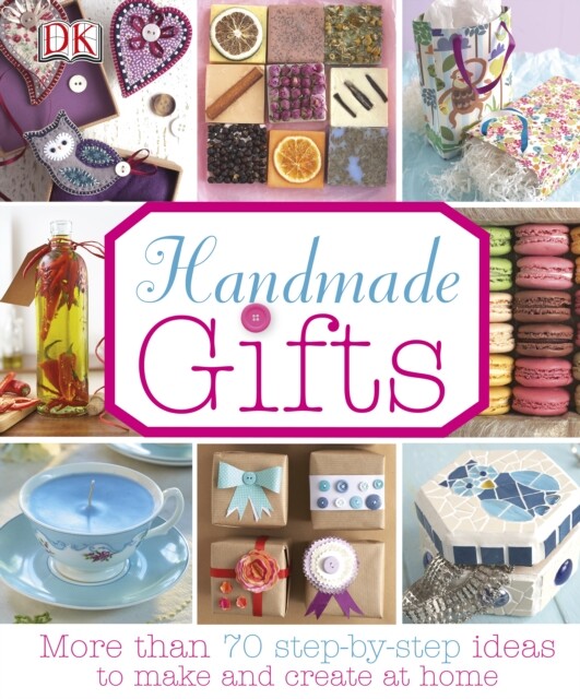Handmade gifts : More than 70 step by step ideas to make and create at home, DK,