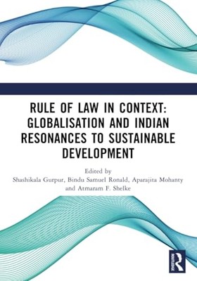 Rule of Law in Context: Globalisation and Indian Resona -  NEW Bindu Samuel Ro