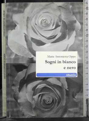 SOGNI IN BIANCO E NERO. MARIA ANTONIETTA OPPO. ALBATROS. 1ED, FIRMA AUTORE.