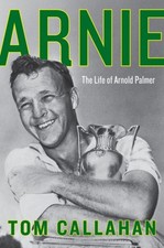 Arnie : The Life of Arnold Palmer Hardcover Tom Callahan