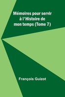 FrançOis Guizot | MéMoires Pour Servir à L'histoire De Mon Temps (Tome 7) | Buch
