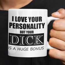 Your D*ck is a huge Bonus Mug Funny Slogan - Same Day Dispatch