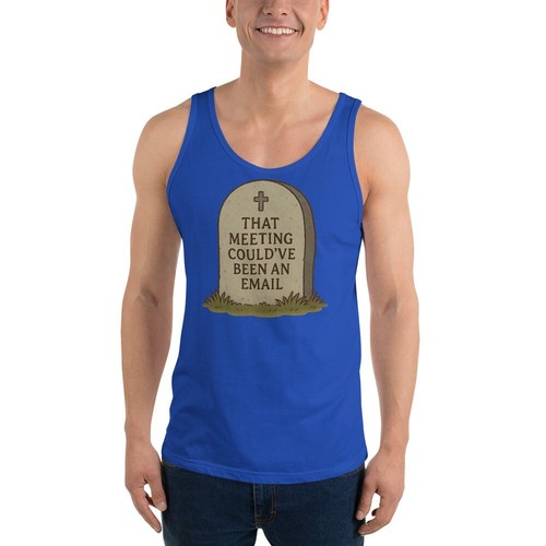 That Meeting Could’ve Been an Email Tank Top | Funny Tombstone Design - Picture 21 of 28