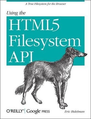 Eric Bidelman Using the HTML5 Filesystem API (Paperback)