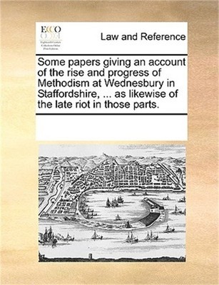 Some Papers Giving an Account of the Rise and Progress of Methodism at Wednesbur
