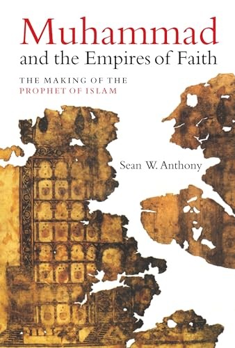 Muhammad and the Empires of Faith: The Making of the Prophet of Islam - Image 6