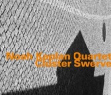 Image of NOAH KAPLAN QUARTET: CLUSTER SWERVE - CD *BRAND NEW*