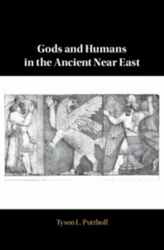 Gods and Humans in the Ancient Near East Putthoff Hardback 9781108490542