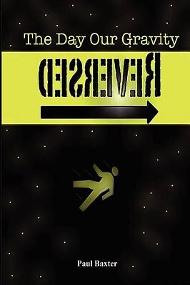 Der Tag, an dem sich unsere Schwerkraft umkehrte: Buch eins der Umkehrserie von Paul Baxter...