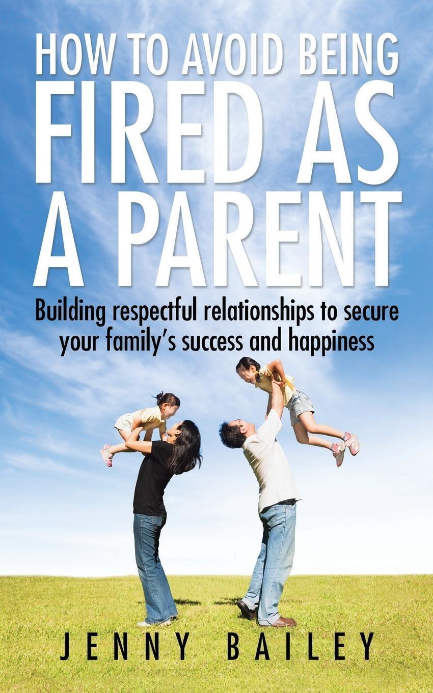 Thumbnail - Jenny Bailey | How To Avoid Being Fired As A Parent | Taschenbuch |