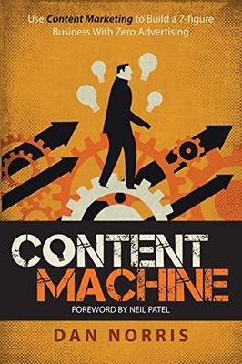 Unknown: Use Content Marketing to Build a 7-Figure Business With Zero Advertisin