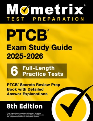 PTCB Exam Study Guide 2025-2026 - 6 Full-Length Practice Tests, PTCB Secrets...