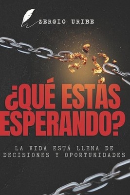 Qu ests esperando?: La vida est? llena de decisiones y oportunidades by Zergio U