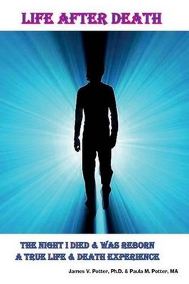 Life After Death: The Night I Died & Was Reborn a True Life & Death Experience b