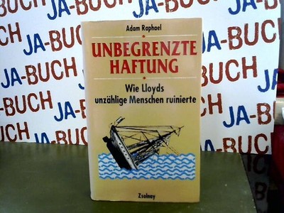 Unbegrenzte Haftung: Wie Lloyds unzählige Menschen ruinierte Raphael, Adam: