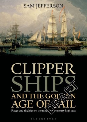 Clipper Ships and the Golden Age of Sail: Races and rivalries on the ninetee...