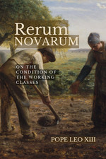 Rerum Novarum: Encyclical of Pope Leo XIII