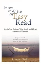 How to Write an Easy Read.: Retrain Your Brain to Write Simply and Clearly. by L