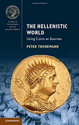 The Hellenistic World: Using Coins as Sources (Guides to the Coinage of the Anci