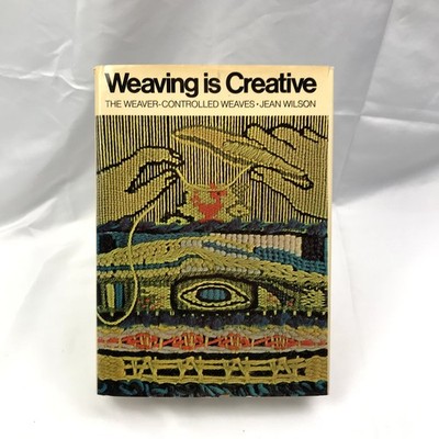 Weaving Is Creative: The Weaver-Controlled Weaves Hardcover by Jean Wilson 1972 