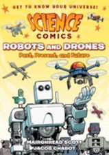 Science Comics: Robots and Drones : Past, Present, and Future Mai