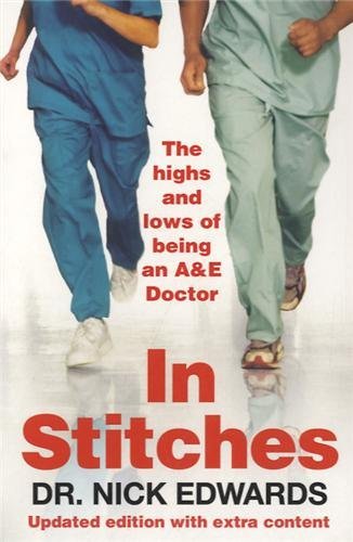 In Stitches: The Highs and Lows of Life as an A&E Doctor By Nick Edwards