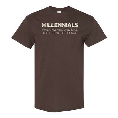 Millennials Walking Around Like They Rent The Place - Generation Humor T Shirt