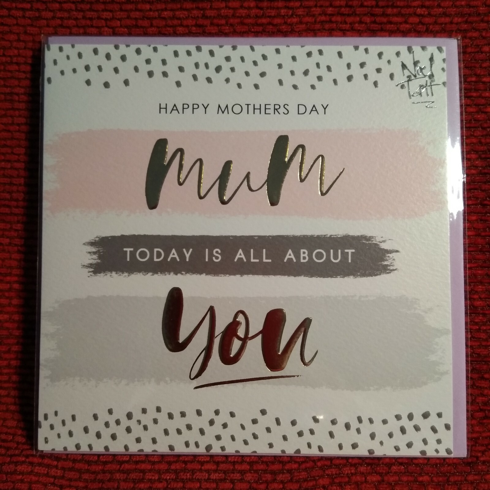 Mother's Day Card by Noel Tatt - Happy Mother's Day All about You 16.5x16.5cms