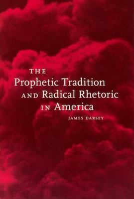 Prophetic Tradition and Radical Rhetoric in America, Paperback by Darsey, Jam...